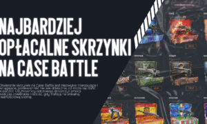 Najbardziej opłacalne skrzynki na CASE BATTLE