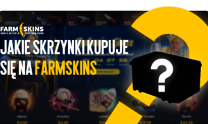 FARMSKINS: jakie skrzynki najczęściej się zwracają