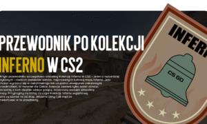 Przewodnik po Kolekcji Inferno w CS2