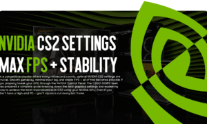 NVIDIA CS2 Settings: Ultimate Guide for Max FPS & Stability