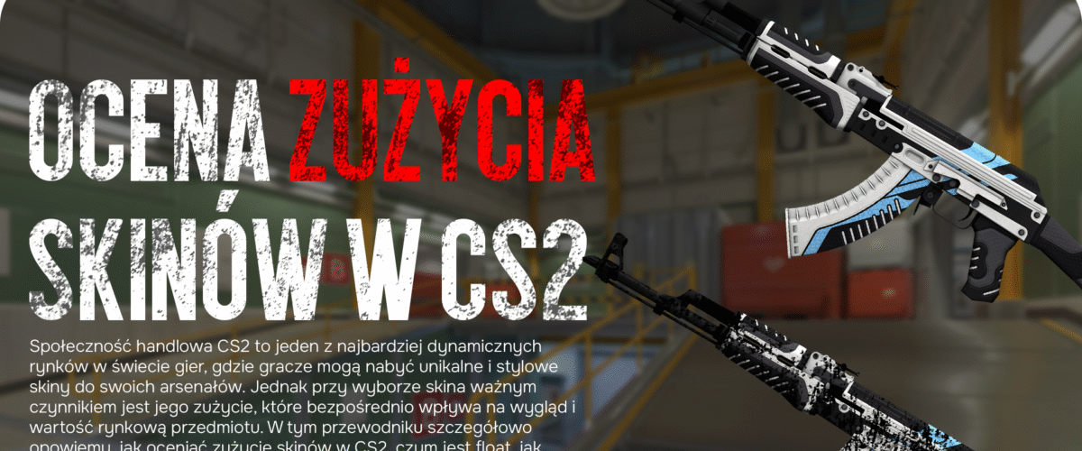 Ocena zużycia skinów w CS2: szczegółowy przewodnik od CSGO-NEWS