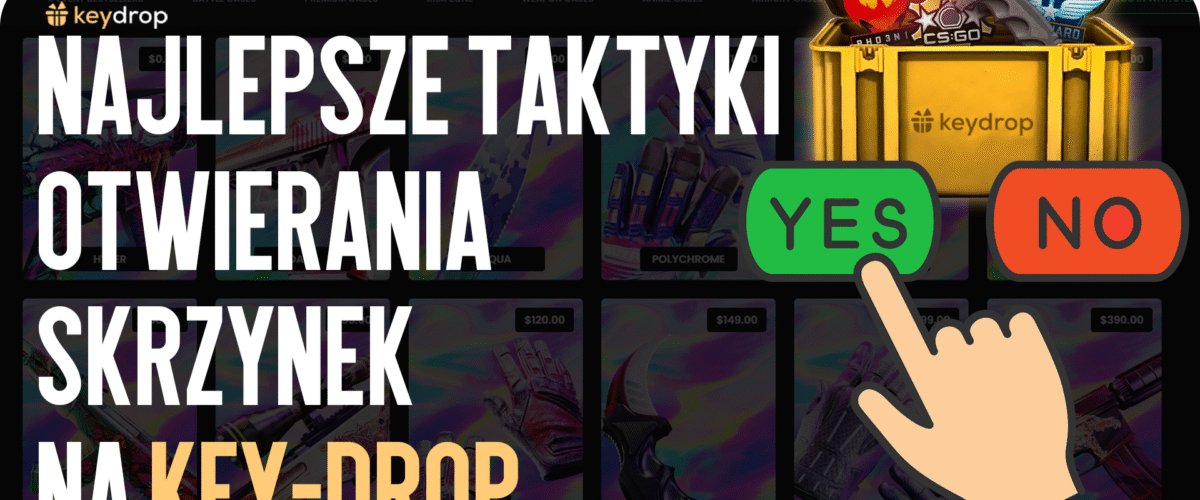 Najlepsze taktyki otwierania skrzynek na Key-Drop