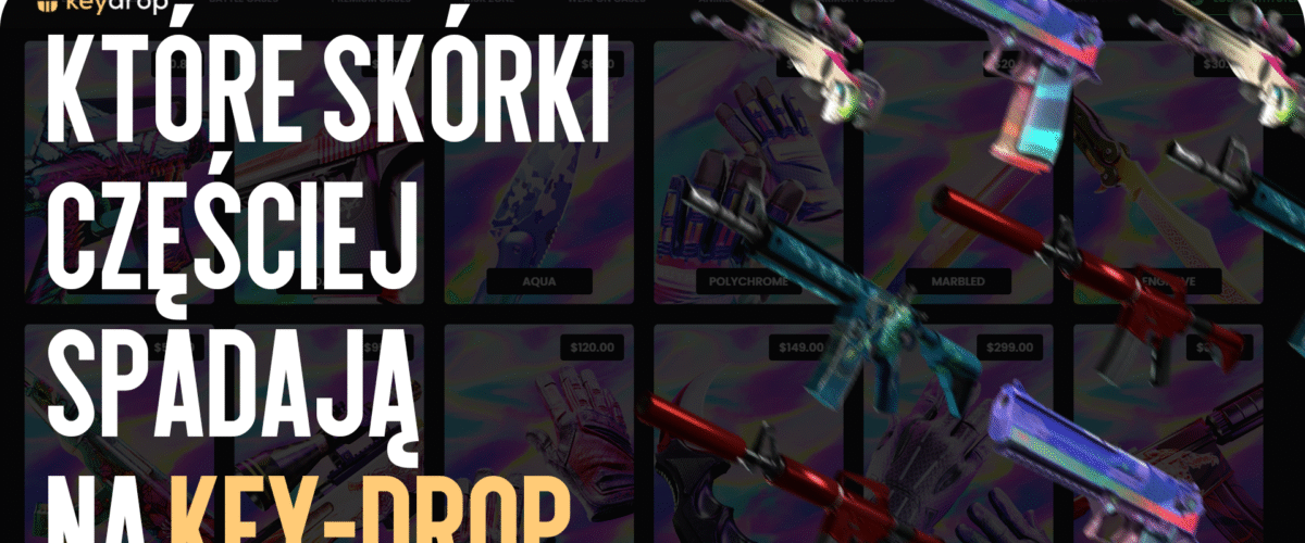 Jakie skiny najczęściej wypadają na Key-Drop