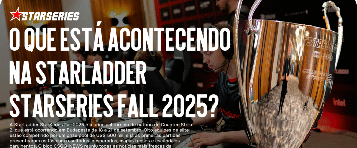 O que está acontecendo na StarLadder StarSeries Fall 2025?: Todas as notícias atuais e os últimos eventos