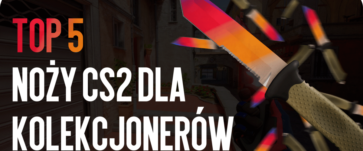 TOP-5 noży CS2 dla kolekcjonerów
