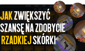 Jak zwiększyć szansę na wylosowanie rzadkiego skina