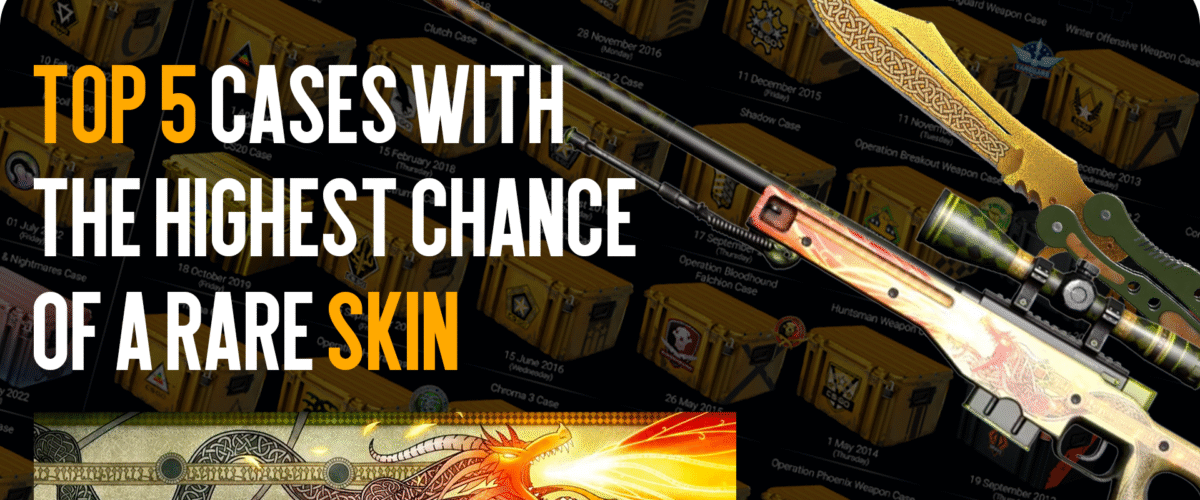 TOP 5 Cases with the Highest Chance of Rare Skins
