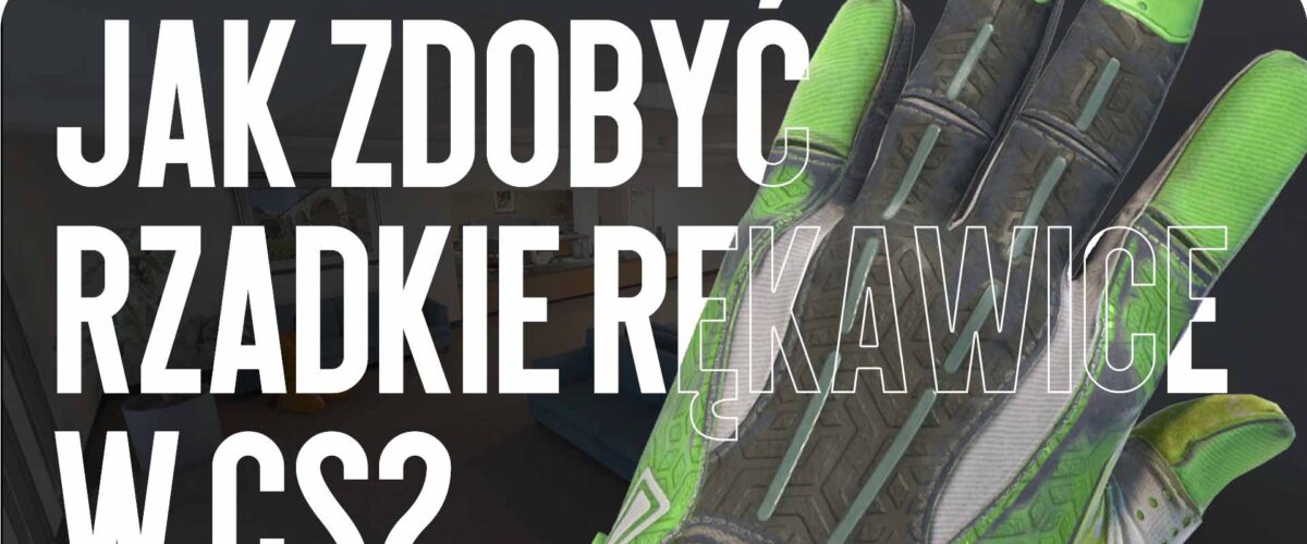 Jak zdobyć rzadkie rękawiczki w CS2: szanse, skrzynki i lifehacki