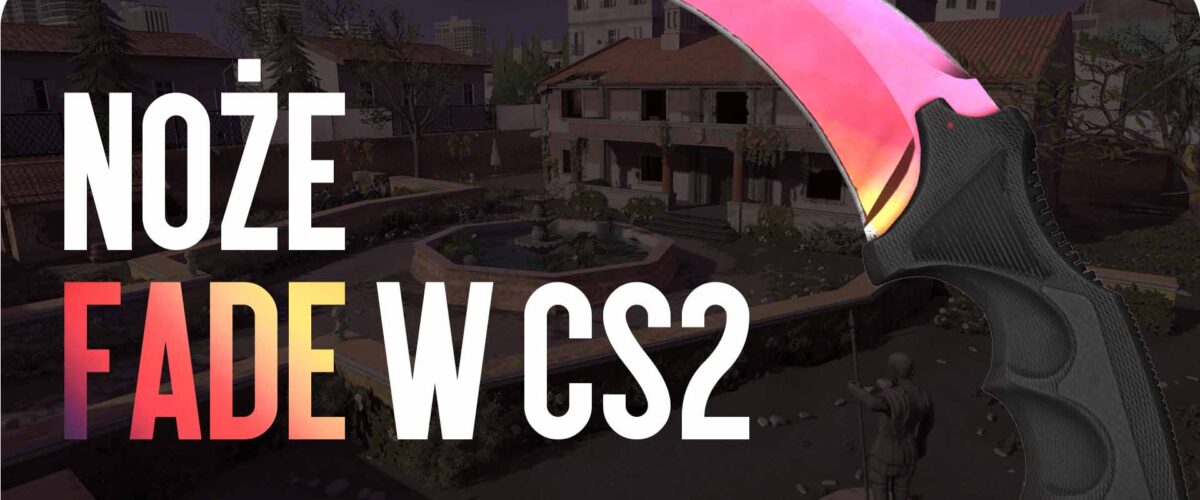 Noże Fade w CS2: ile kosztują i dlaczego są tak popularne
