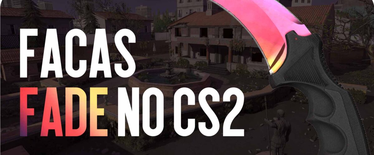 Facas Fade no CS2: quanto custam e por que são tão populares