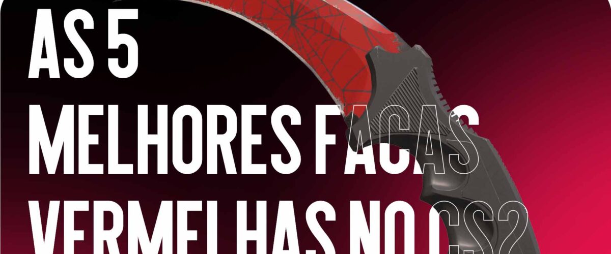 TOP 5 Facas Vermelhas no CS2 — As Opções Mais Impactantes para a Coleção