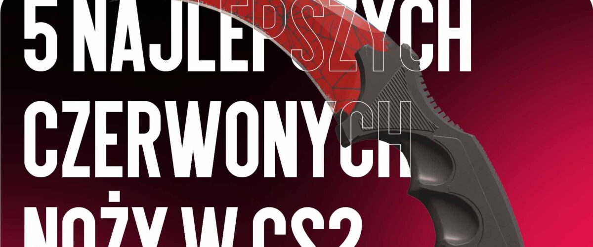 TOP 5 Czerwonych Noży w CS2 — Najbardziej Efektowne Warianty do Kolekcji