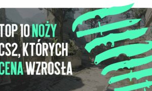 TOP 10 Noży CS2, Które Wzrosły na Cenie w 2025 Roku