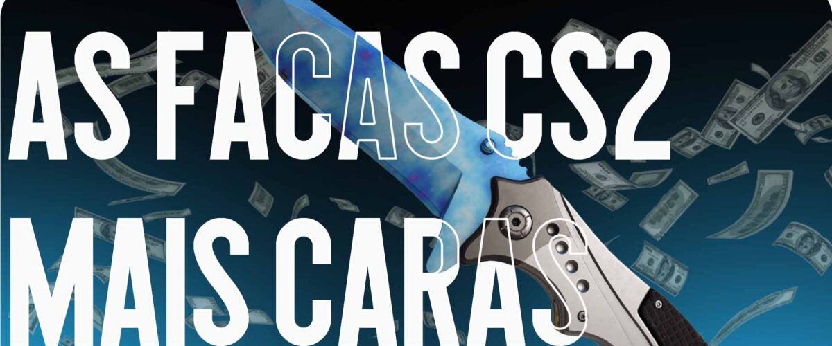 As facas CS2 mais caras: uma visão geral das skins lendárias