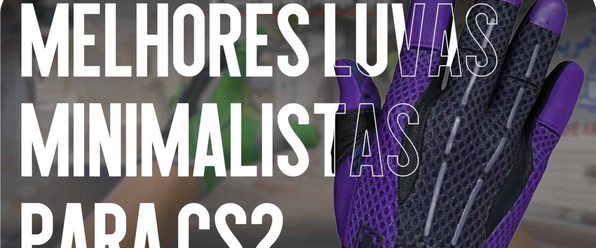 Melhores Luvas Minimal Wear no CS2: Equilíbrio entre Preço e Qualidade