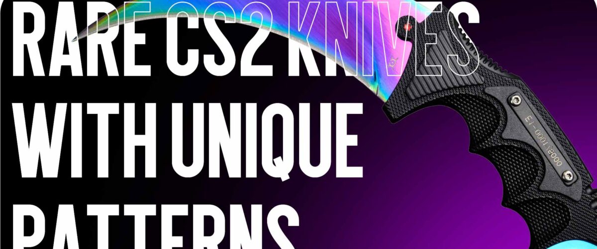 Rare CS2 Knives with Unique Patterns: Collectible and Expensive Variants