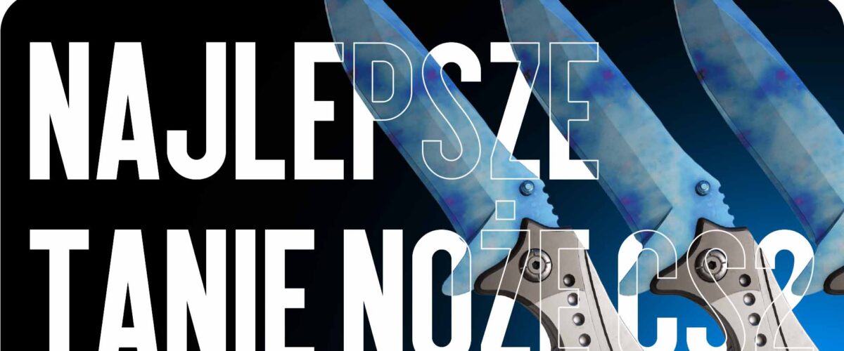 Najlepsze tanie noże CS2 — budżetowe, ale stylowe opcje