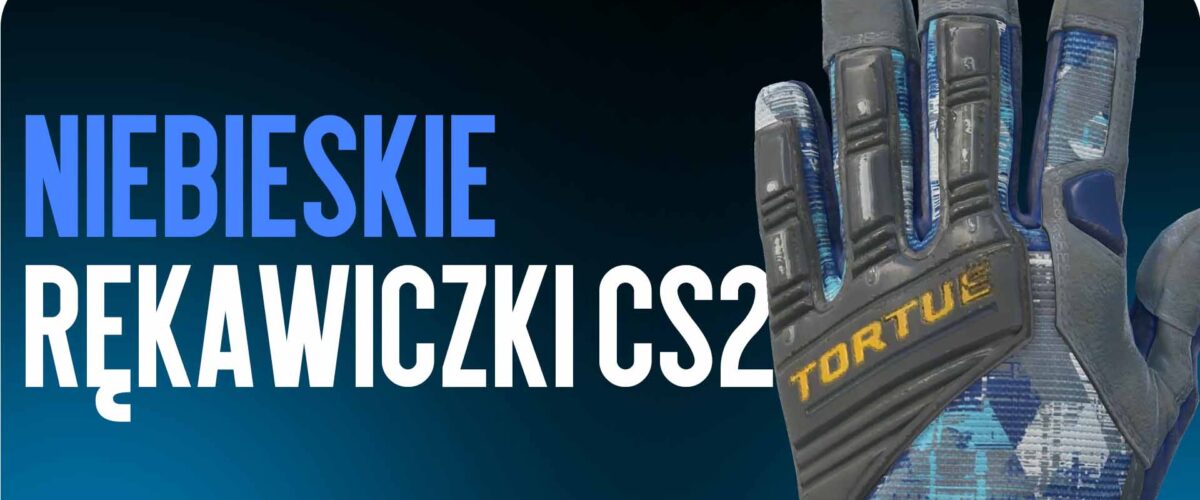 Niebieskie rękawice CS2 — najstylowe opcje do kolekcji