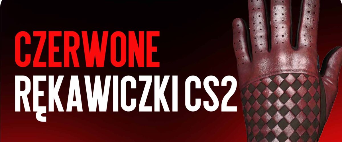 Czerwone Rękawiczki w CS2: Przegląd Najpopularniejszych Modeli