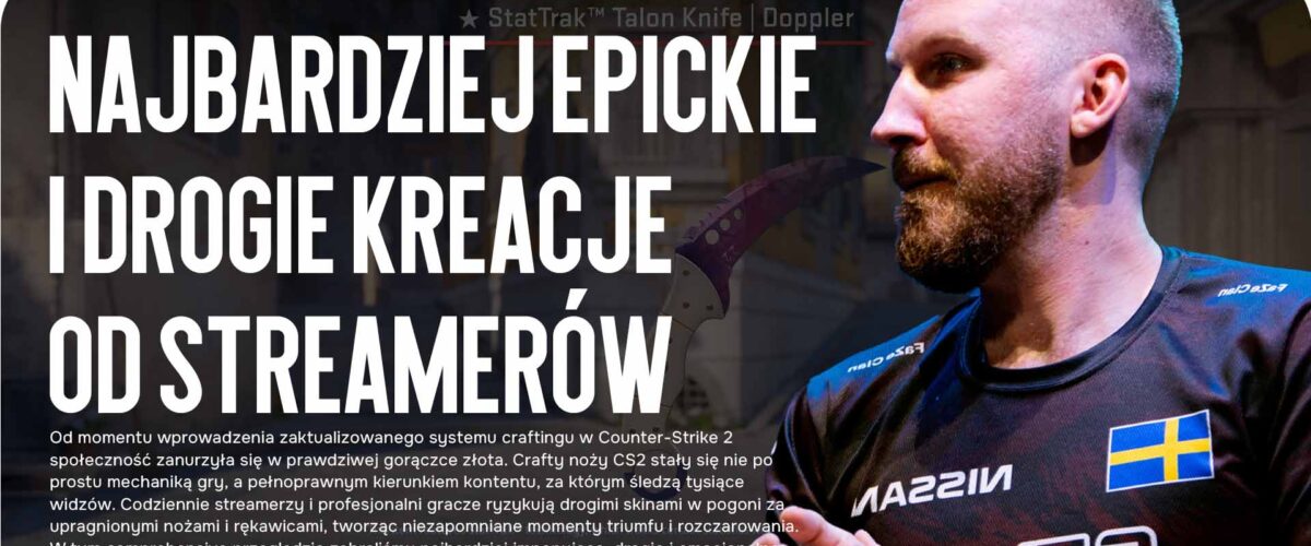 Crafty Noży CS2: Najbardziej Epickie i Drogie Kreacje od Streamerów w 2025 Roku