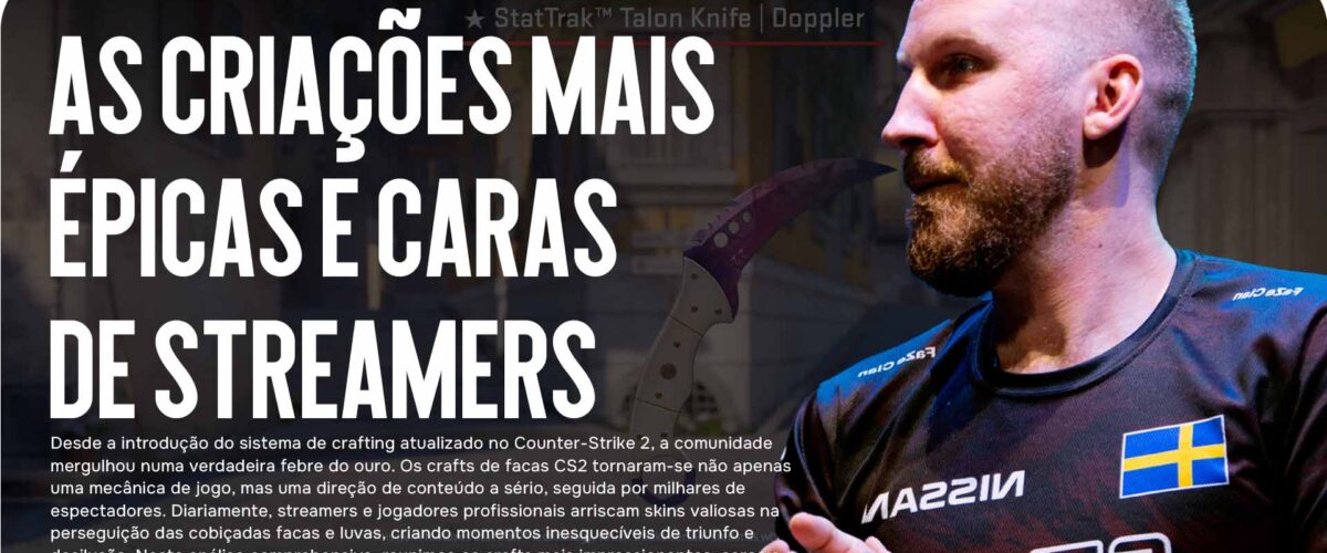 Crafts de Facas CS2: As Criações Mais Épicas e Caras de Streamers em 2025