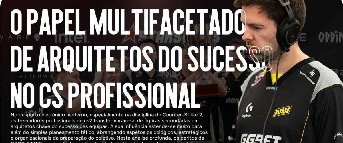 Treinadores de CS2: O Papel Multifacetado de Arquitetos do Sucesso no Counter-Strike Profissional
