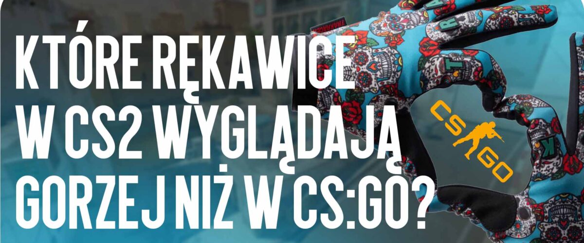 Rękawice CS2, które pogorszyły się po CS:GO