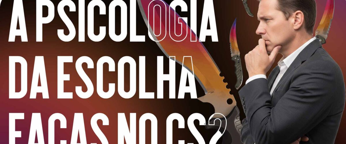 Psicologia da Escolha de Facas no CS2: Da Necessidade ao Prestígio