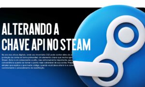 Alterando a Chave API no Steam