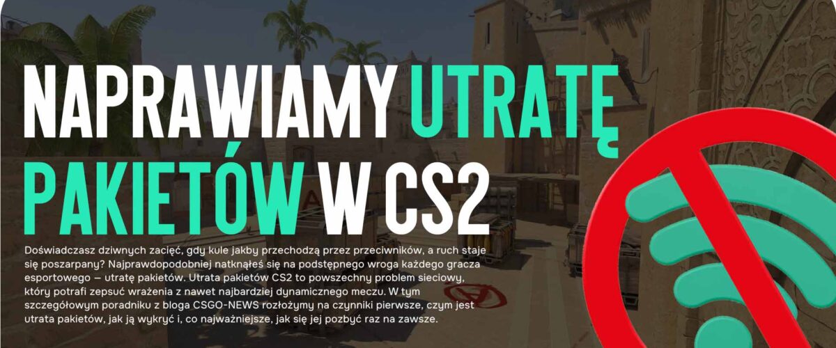 Naprawiamy utratę pakietów w CS2 (Packet loss)