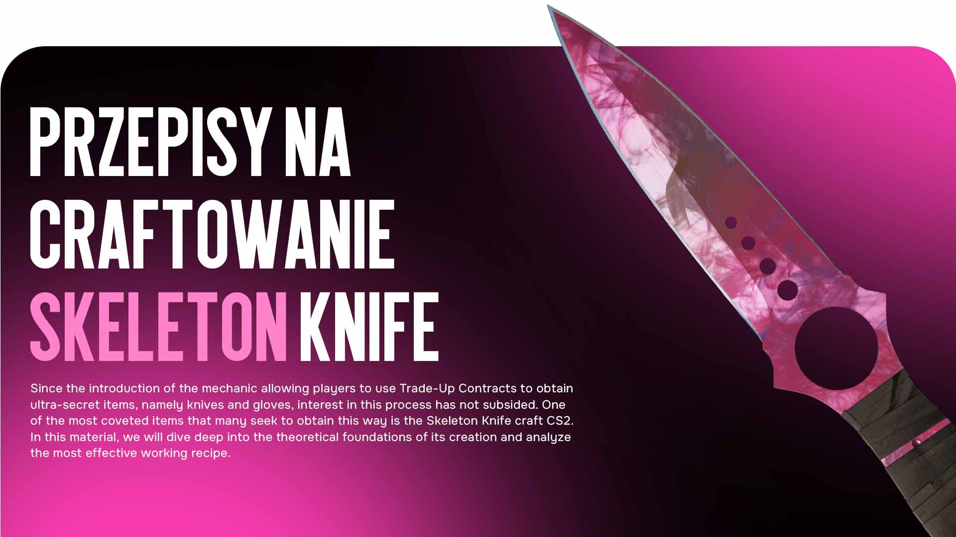 Dowiedz się wszystkiego o Skeleton Knife craft CS2! Przedstawiamy teorię i najbardziej efektywny przepis na zdobycie Noża Szkieletowego (Skeleton Knife) poprzez Kontrakt wymiany. Idealny poradnik dla łowców rzadkich skinów.