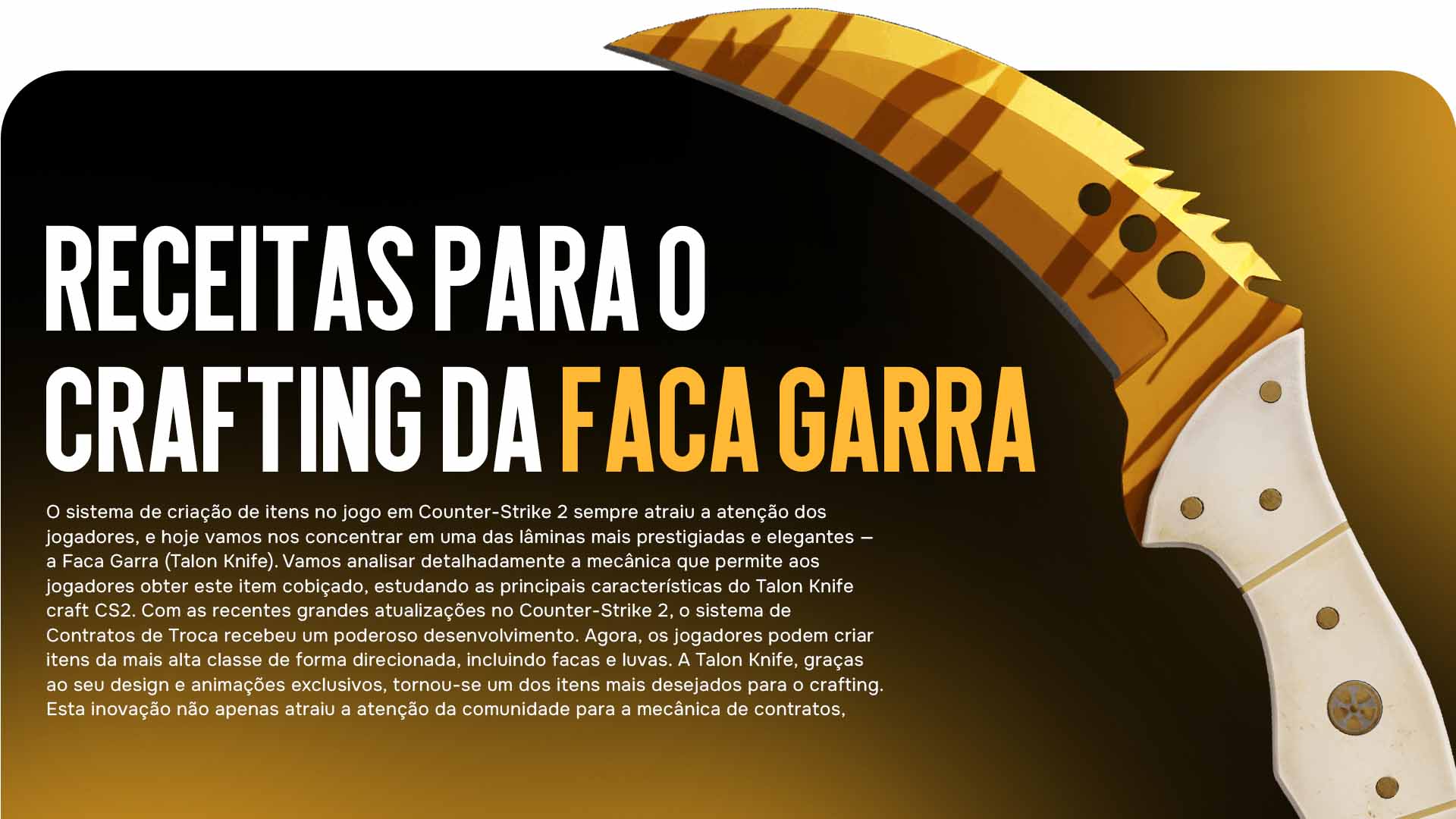 Descubra todos os segredos do Talon Knife craft CS2! Analisamos como usar o Contrato de Troca com skins vermelhas para obter a Faca Garra (Talon Knife). Aprenda quais coleções oferecem a chance máxima para Talon Fade, Doppler e Tiger Tooth.