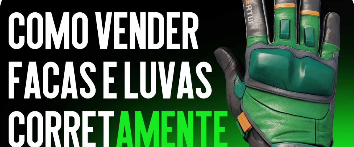Como vender facas e luvas sem perdas