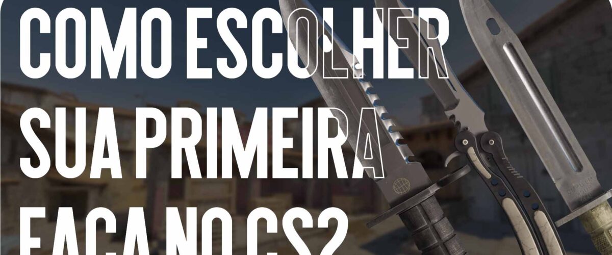 Como Escolher Sua Primeira Faca no CS2