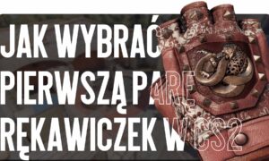 Jak wybrać swoje pierwsze rękawice w CS2