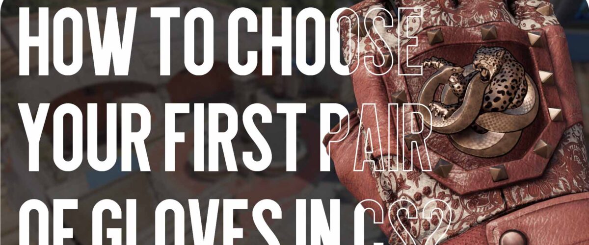 How to Choose Your First Gloves in CS2