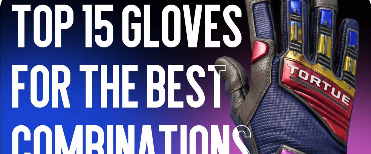 TOP-15 Gloves for Popular Skins