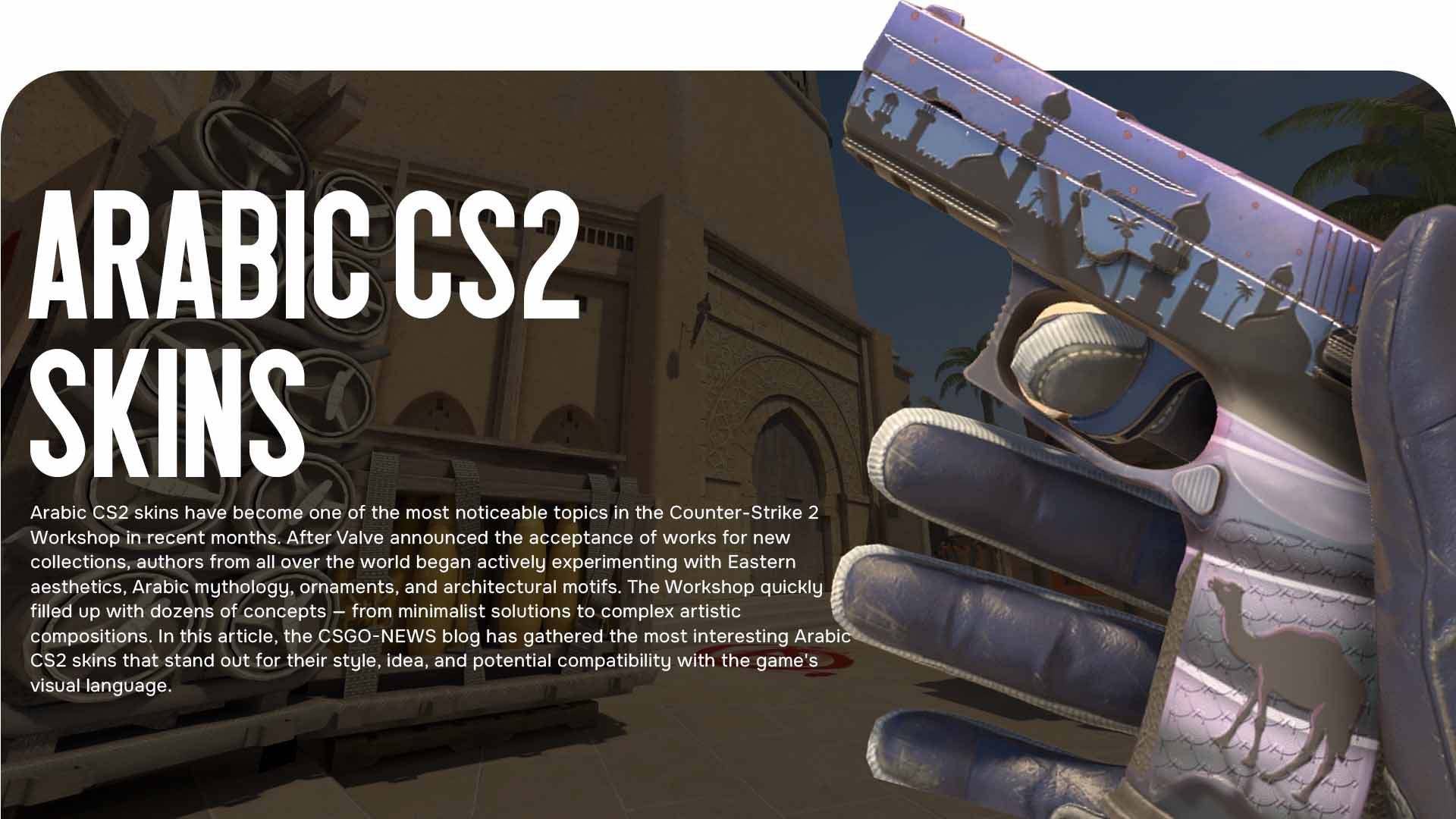 Arabic CS2 Skins — a selection of the most atmospheric and stylish works from the Counter-Strike 2 Workshop. We break down the best ideas, designs, and chances of getting into the game.