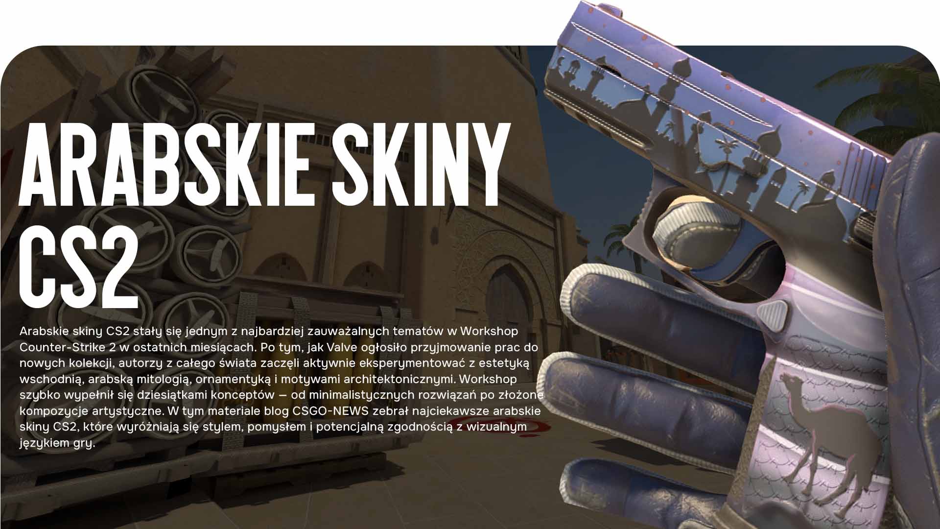 Arabskie skiny CS2 — zestawienie najbardziej klimatycznych i stylowych prac z Workshop Counter-Strike 2. Rozkładamy na czynniki pierwsze najlepsze pomysły, design i szanse na trafienie do gry.