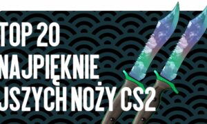 TOP 20 najpiękniejszych noży w CS2