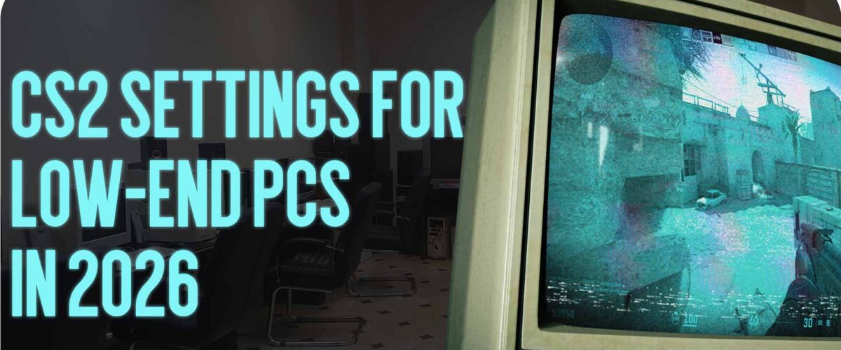 CS2 Settings for Low-End PCs in 2026