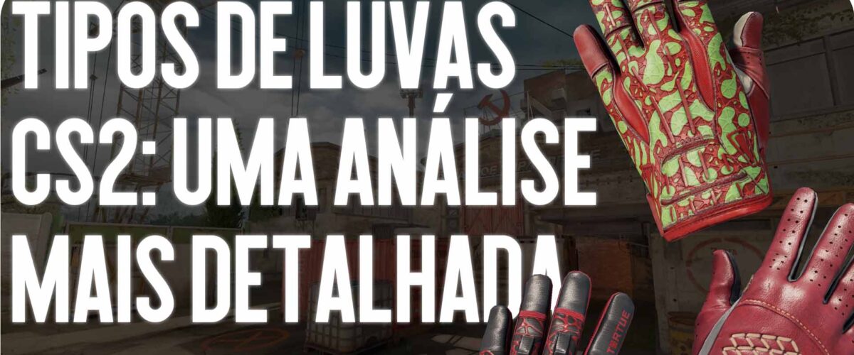 Tipos de Luvas no CS2: Uma Análise Detalhada