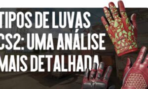 Tipos de Luvas no CS2: Uma Análise Detalhada