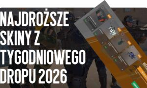 Najdroższe Skiny z Tygodniowego Dropu 2026