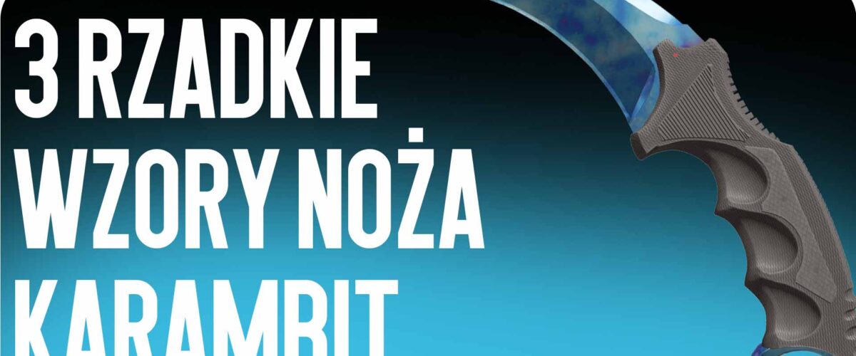3 rzadkie wzory noża Karambit