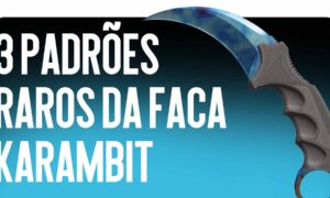 3 Padrões Raros de Faca Karambit