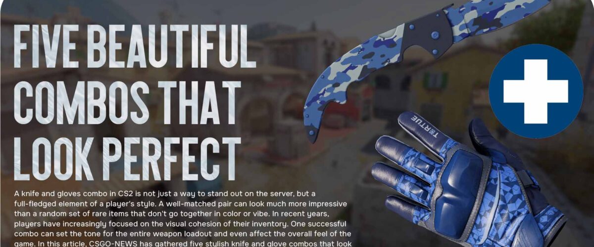 Knife & Gloves Combo CS2: Five Beautiful Combos That Look Perfect