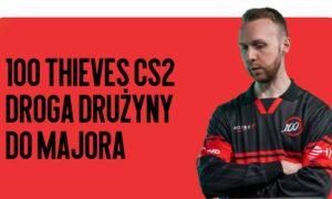 100 Thieves CS2 — droga drużyny do Majora i szansa na powtórzenie sensacji sceny