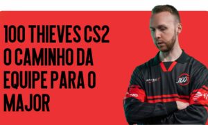 100 Thieves CS2 — O Caminho da Equipe para o Major e a Chance de Repetir uma Sensação da Cena