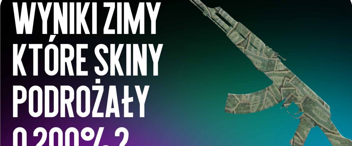 Wyniki Zimy: Które skiny wzrosły w cenie o 200%?